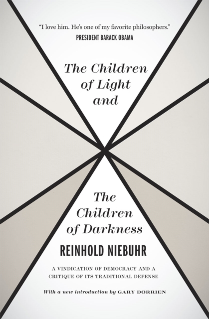 The Children of Light and the Children of Darkne - A Vindication of Democracy and a Critique of Its Traditional Defense, Paperback / softback Book