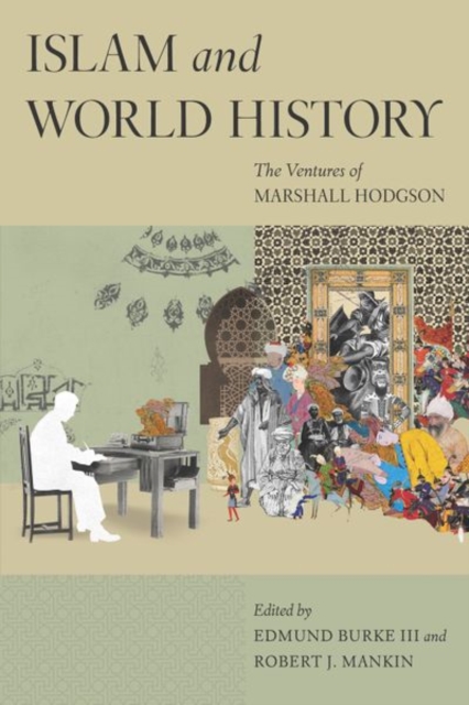 Islam and World History : The Ventures of Marshall Hodgson, Hardback Book