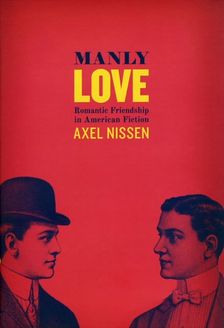 Manly Love : Romantic Friendship in American Fiction, Hardback Book