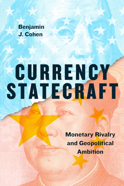 Currency Statecraft : Monetary Rivalry and Geopolitical Ambition, Paperback / softback Book
