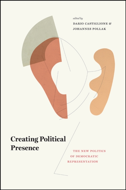 Creating Political Presence : The New Politics of Democratic Representation, Hardback Book