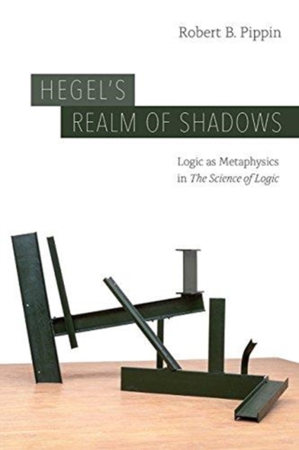 Hegel?s Realm of Shadows : Logic as Metaphysics in ?The Science of Logic?, Hardback Book