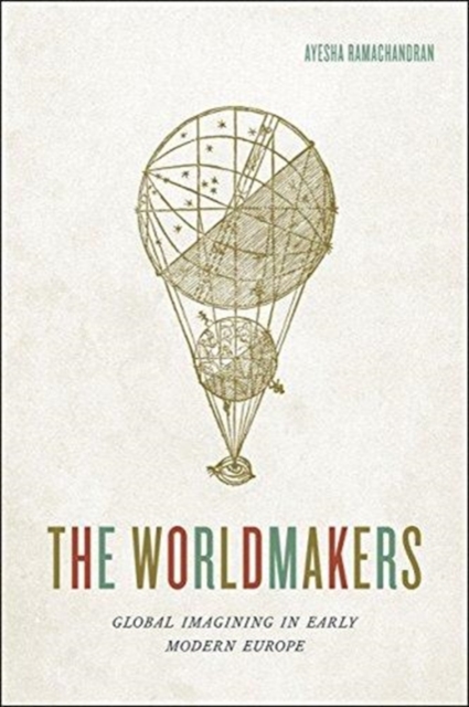 The Worldmakers : Global Imagining in Early Modern Europe, Paperback / softback Book