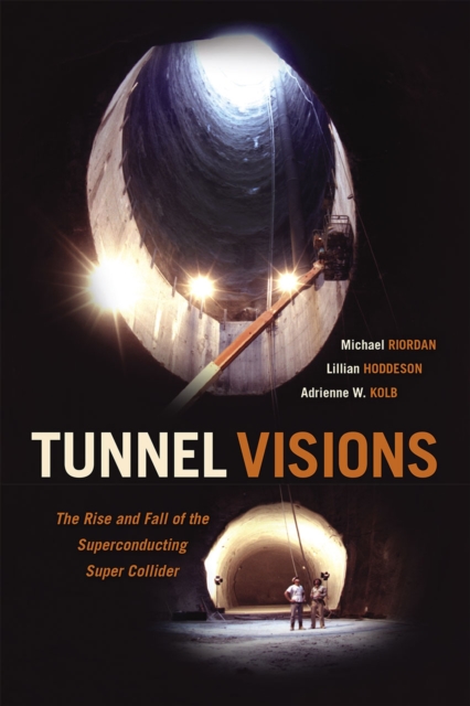 Tunnel Visions : The Rise and Fall of the Superconducting Super Collider, Paperback / softback Book