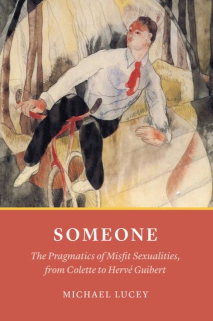 Someone : The Pragmatics of Misfit Sexualities, from Colette to Herv  Guibert, Hardback Book
