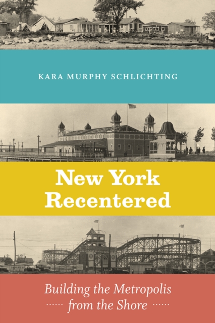 New York Recentered : Building the Metropolis from the Shore, Hardback Book