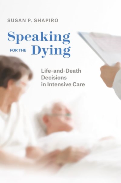 Speaking for the Dying : Life-And-Death Decisions in Intensive Care, Hardback Book