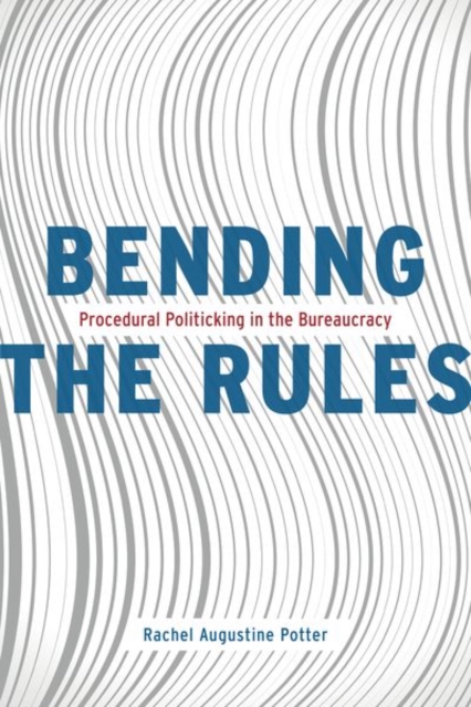 Bending the Rules : Procedural Politicking in the Bureaucracy, Hardback Book