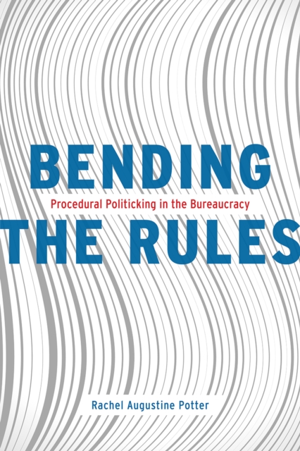 Bending the Rules : Procedural Politicking in the Bureaucracy, Paperback / softback Book