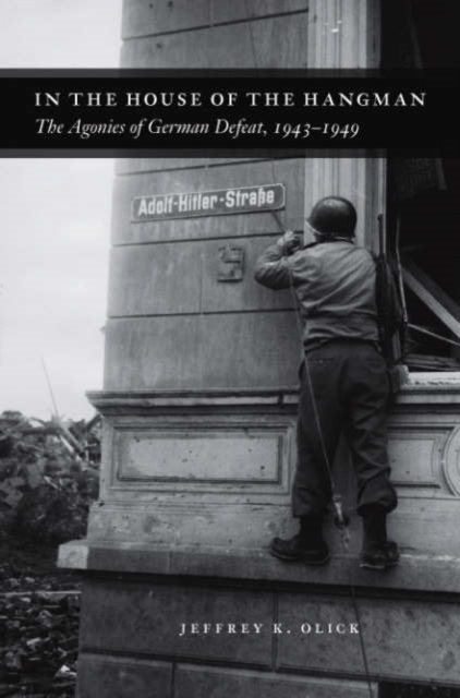 In the House of the Hangman : The Agonies of German Defeat, 1943-1949, Hardback Book
