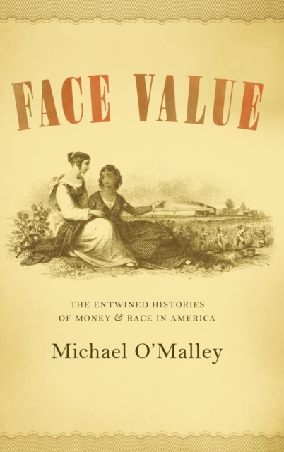 Face Value : The Entwined Histories of Money and Race in America, Hardback Book