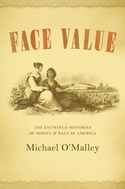 Face Value : The Entwined Histories of Money and Race in America, Paperback / softback Book