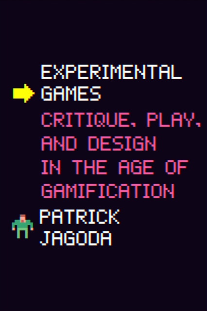Experimental Games : Critique, Play, and Design in the Age of Gamification, Hardback Book