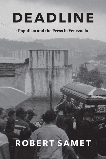 Deadline : Populism and the Press in Venezuela, Paperback / softback Book