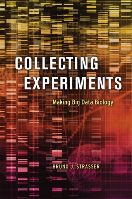 Collecting Experiments : Making Big Data Biology, Hardback Book