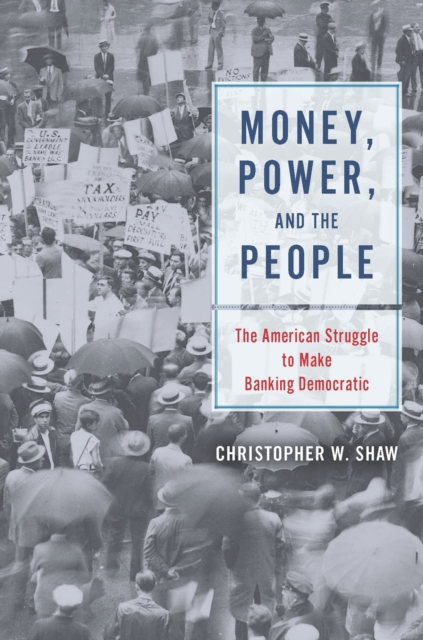Money, Power, and the People : The American Struggle to Make Banking Democratic, Hardback Book