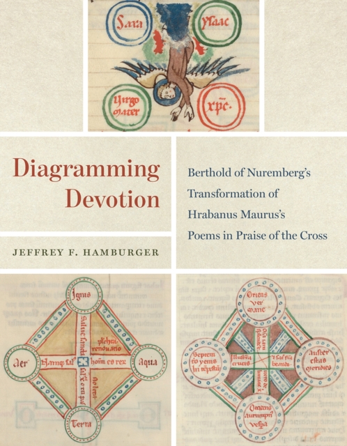 Diagramming Devotion : Berthold of Nuremberg's Transformation of Hrabanus Maurus's Poems in Praise of the Cross, Hardback Book