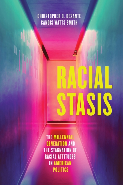 Racial Stasis : The Millennial Generation and the Stagnation of Racial Attitudes in American Politics, Paperback / softback Book
