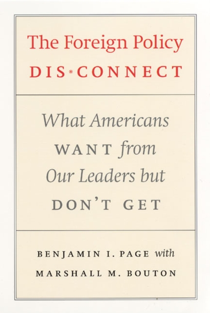 The Foreign Policy Disconnect : What Americans Want from Our Leaders but Don't Get, Paperback / softback Book