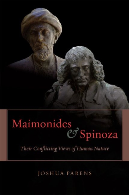 Maimonides and Spinoza : Their Conflicting Views of Human Nature, Hardback Book