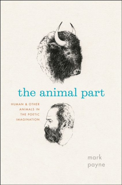 The Animal Part : Human and Other Animals in the Poetic Imagination, Hardback Book
