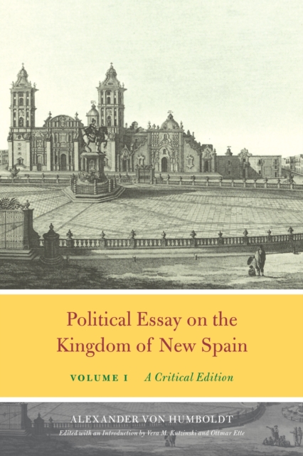 Political Essay on the Kingdom of New Spain, Volume 1 : A Critical Edition, PDF eBook