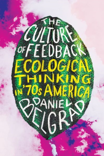The Culture of Feedback : Ecological Thinking in Seventies America, Hardback Book