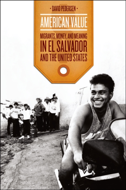 American Value : Migrants, Money, and Meaning in El Salvador and the United States, Hardback Book