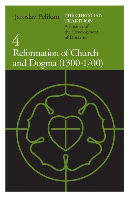 The Christian Tradition: A History of the Development of Doctrine, Volume 4 : Reformation of Church and Dogma (1300-1700), Paperback / softback Book