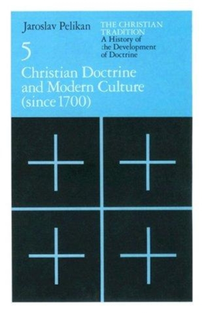 Christian Tradition : A History of the Development of Doctrine Christian Doctrine and Modern Culture (Since 1700) v. 5, Hardback Book