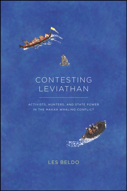 Contesting Leviathan : Activists, Hunters, and State Power in the Makah Whaling Conflict, Paperback / softback Book