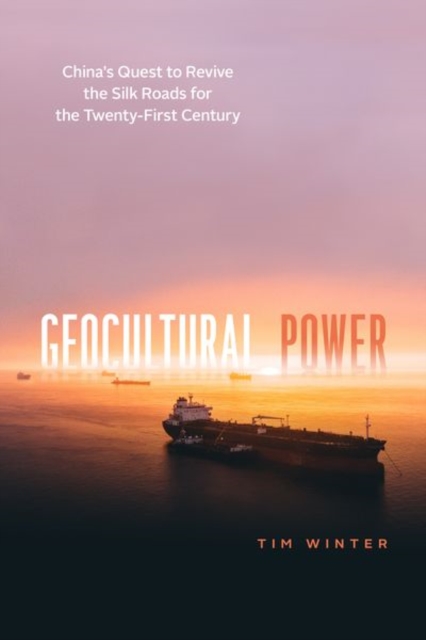 Geocultural Power : China's Quest to Revive the Silk Roads for the Twenty-First Century, Hardback Book