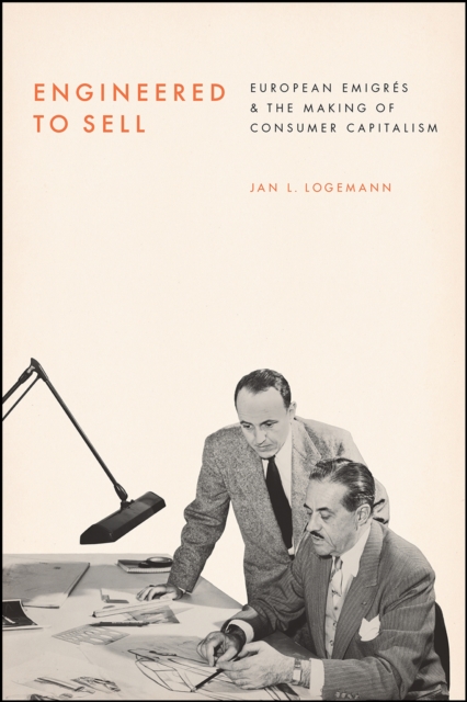 Engineered to Sell : European  migr s and the Making of Consumer Capitalism, Paperback / softback Book