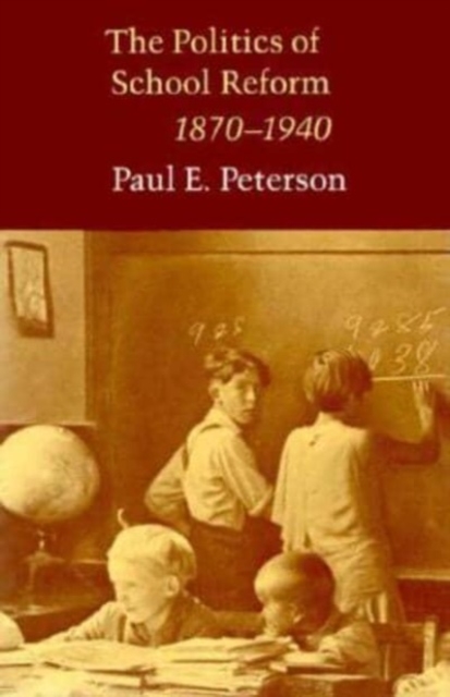 The Politics of School Reform, 1870 - 1940, Paperback / softback Book