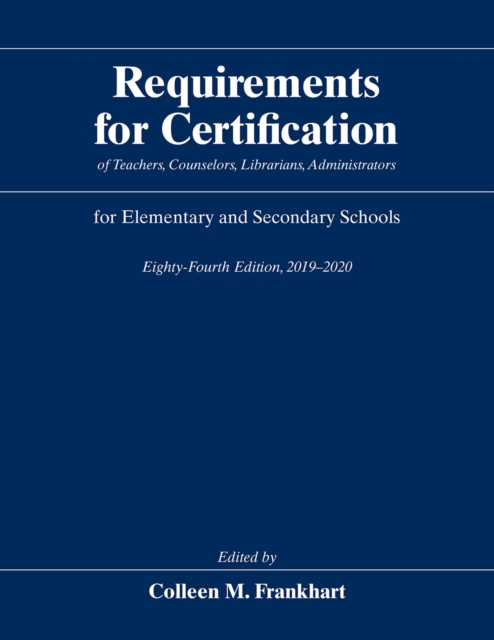 Requirements for Certification of Teachers, Counselors, Librarians, Administrators for Elementary and Secondary Schools, Eighty-Fourth Edition, 2019-2020, Hardback Book