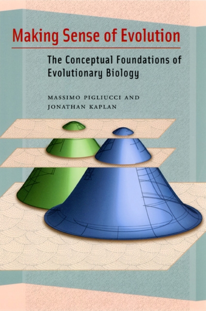 Making Sense of Evolution : The Conceptual Foundations of Evolutionary Biology, Paperback / softback Book