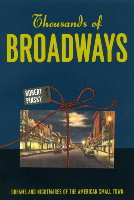 Thousands of Broadways : Dreams and Nightmares of the American Small Town, Hardback Book