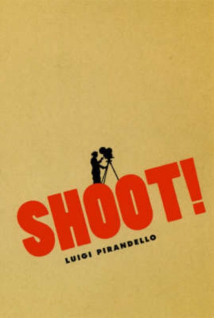 Shoot! : The Notebooks of Serafino Gubbio, Cinematograph Operator, Paperback / softback Book