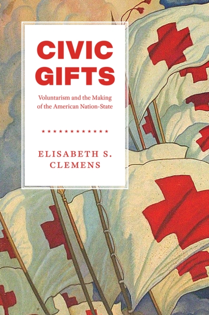 Civic Gifts : Voluntarism and the Making of the American Nation-State, Paperback / softback Book