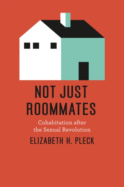 Not Just Roommates : Cohabitation after the Sexual Revolution, Hardback Book
