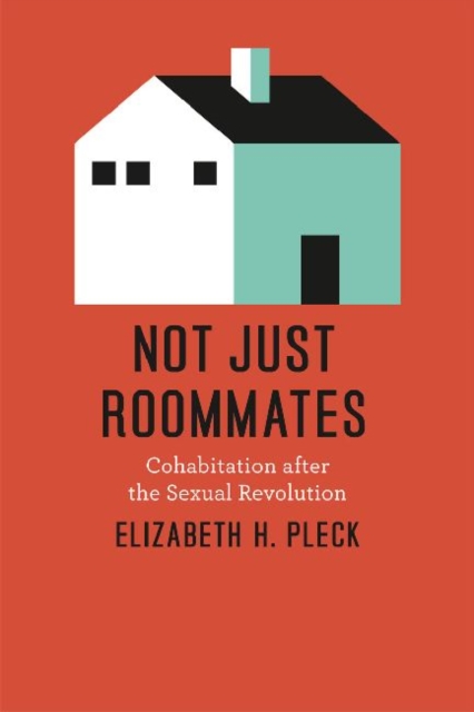 Not Just Roommates : Cohabitation after the Sexual Revolution, Paperback / softback Book