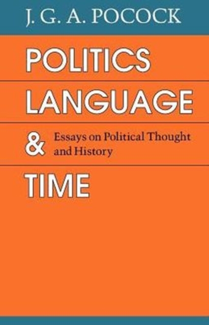 Politics, Language, and Time : Essays on Political Thought and History, Paperback / softback Book