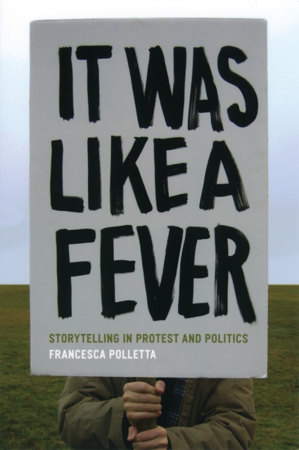 It Was Like a Fever : Storytelling in Protest and Politics, PDF eBook