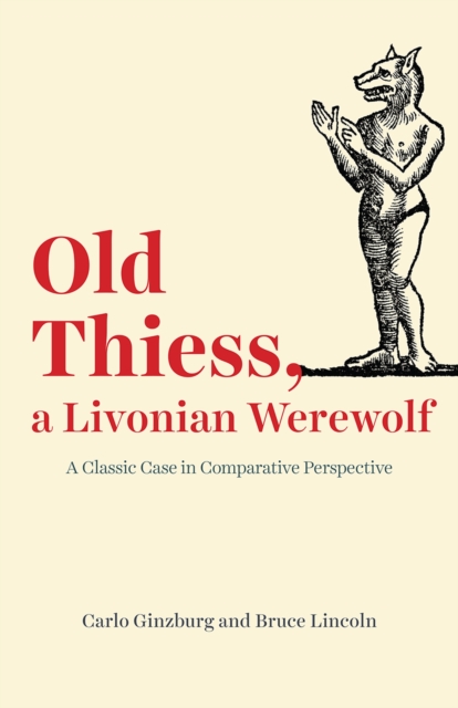 Old Thiess, a Livonian Werewolf : A Classic Case in Comparative Perspective, Hardback Book