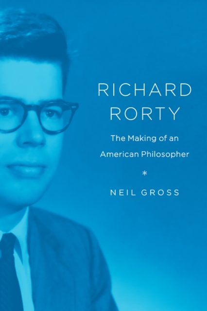 Richard Rorty : The Making of an American Philosopher, Paperback / softback Book