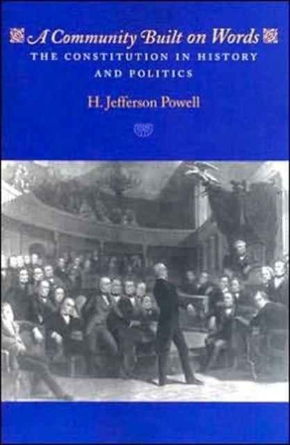 A Community Built on Words : The Constitution in History and Politics, Paperback / softback Book