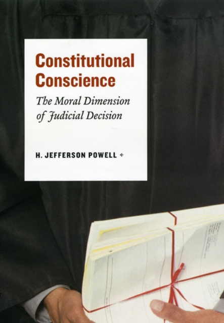 Constitutional Conscience : The Moral Dimension of Judicial Decision, Hardback Book
