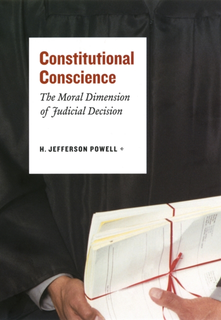 Constitutional Conscience : The Moral Dimension of Judicial Decision, PDF eBook