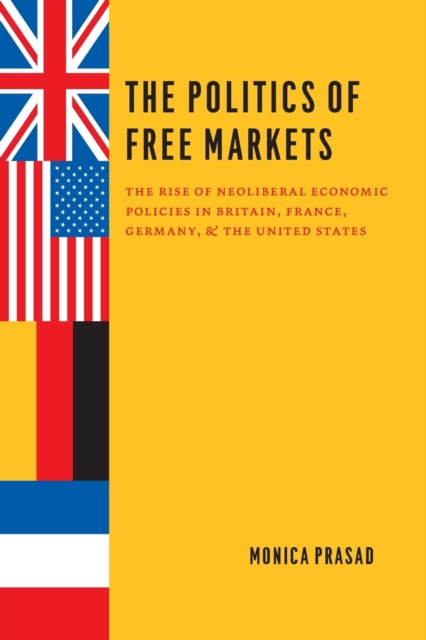 The Politics of Free Markets : The Rise of Neoliberal Economic Policies in Britain, France, Germany, and the United States, Paperback / softback Book
