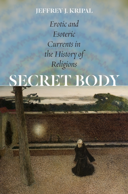 Secret Body : Erotic and Esoteric Currents in the History of Religions, Paperback / softback Book